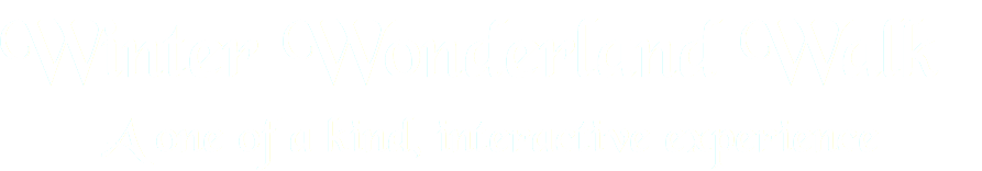 Winter Wonderland Walk A one of a kind, interactive experience